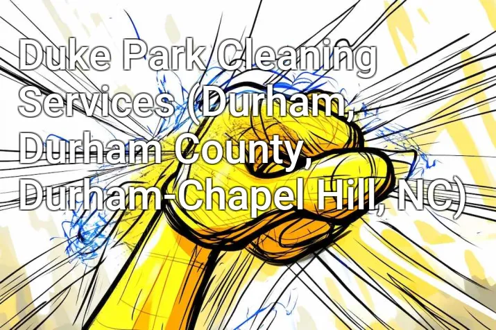 Duke Park Cleaning Services (Durham, Durham County, Durham-Chapel Hill, NC)