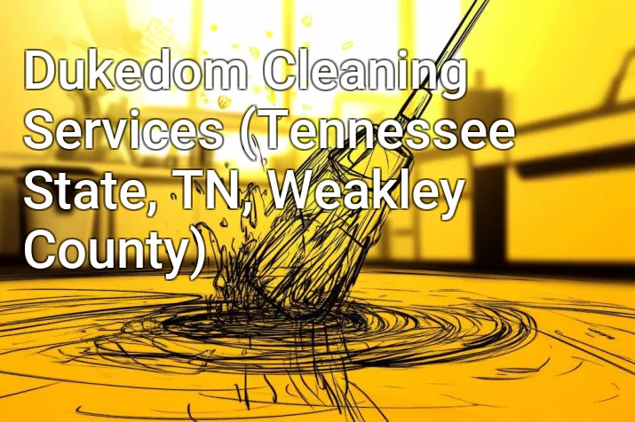 Dukedom Cleaning Services (Tennessee State, TN, Weakley County)
