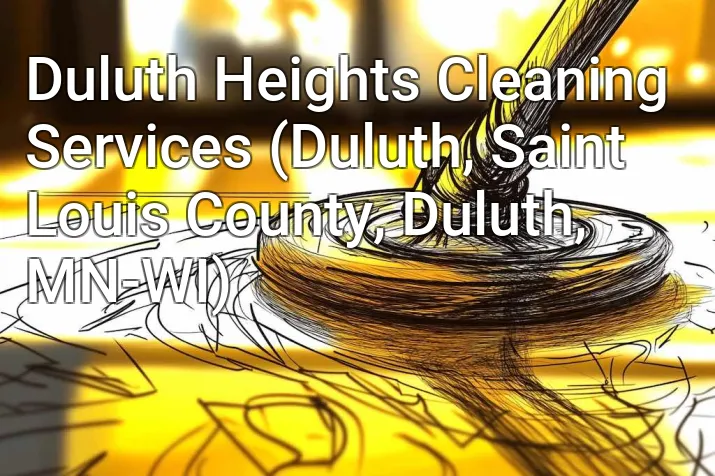 Duluth Heights Cleaning Services (Duluth, Saint Louis County, Duluth, MN-WI)