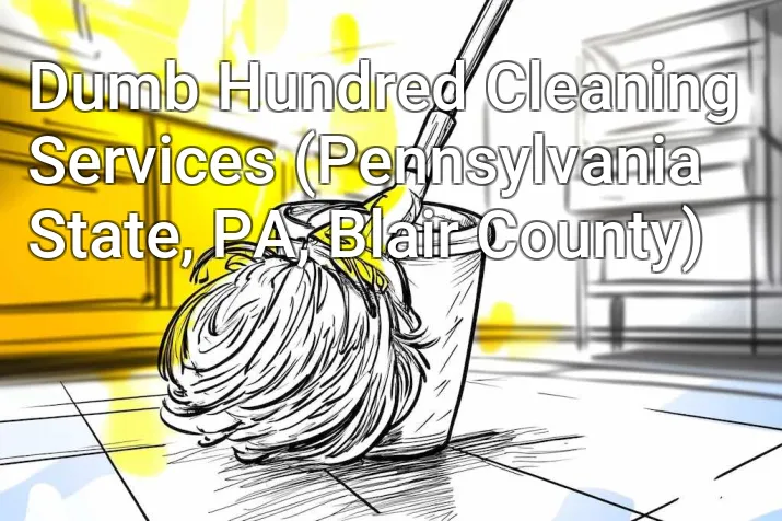Dumb Hundred Cleaning Services (Pennsylvania State, PA, Blair County)