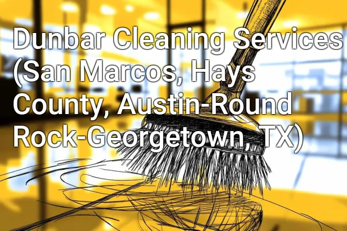 Dunbar Cleaning Services (San Marcos, Hays County, Austin-Round Rock-Georgetown, TX)