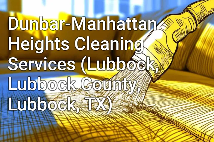 Dunbar-Manhattan Heights Cleaning Services (Lubbock, Lubbock County, Lubbock, TX)