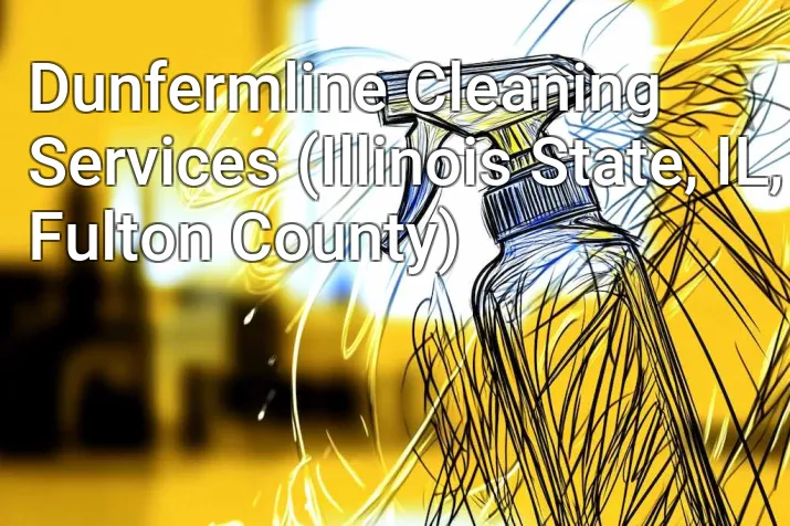 Dunfermline Cleaning Services (Illinois State, IL, Fulton County)