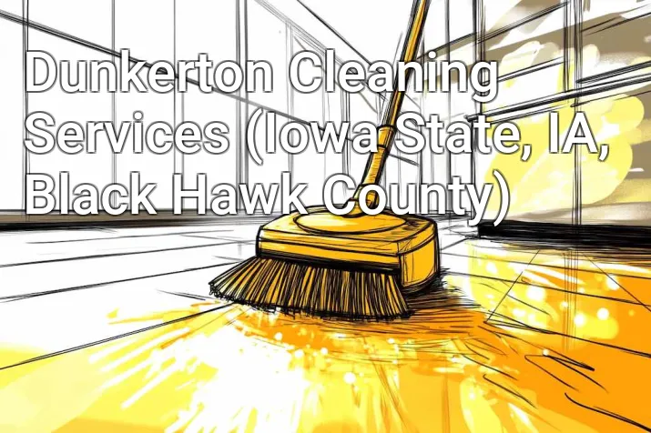 Dunkerton Cleaning Services (Iowa State, IA, Black Hawk County)