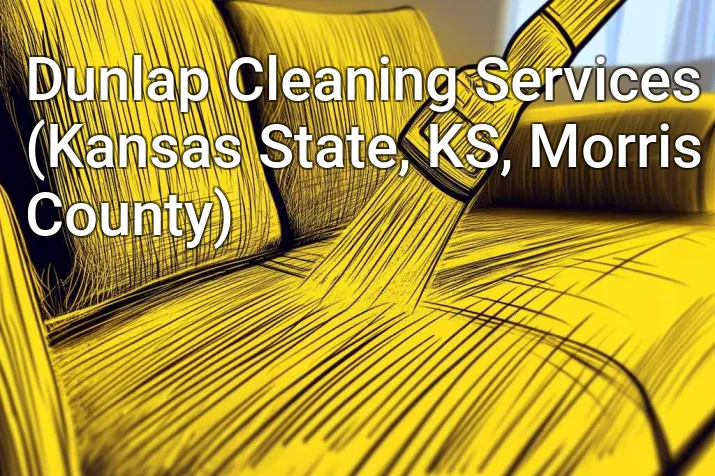 Dunlap Cleaning Services (Kansas State, KS, Morris County)