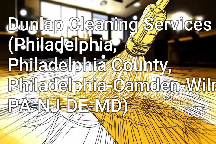 Dunlap Cleaning Services (Philadelphia, Philadelphia County, Philadelphia-Camden-Wilmington, PA-NJ-DE-MD)