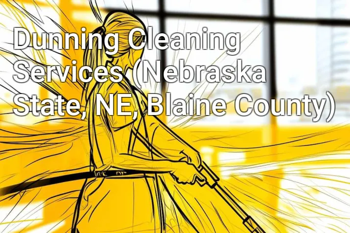 Dunning Cleaning Services (Nebraska State, NE, Blaine County)