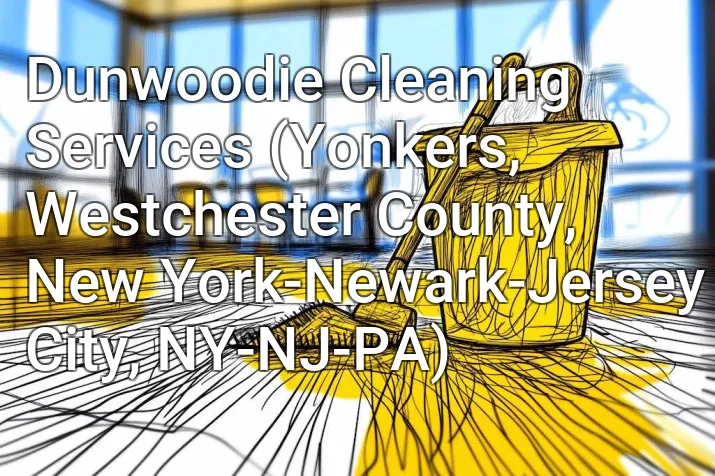Dunwoodie Cleaning Services (Yonkers, Westchester County, New York-Newark-Jersey City, NY-NJ-PA)