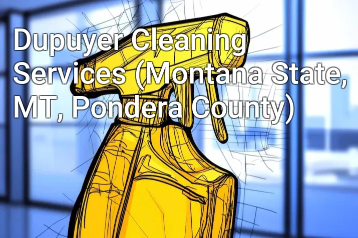 Dupuyer Cleaning Services (Montana State, MT, Pondera County)