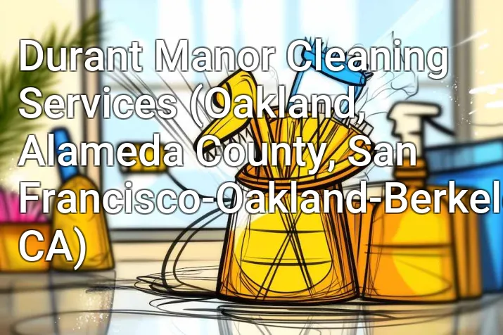 Durant Manor Cleaning Services (Oakland, Alameda County, San Francisco-Oakland-Berkeley, CA)