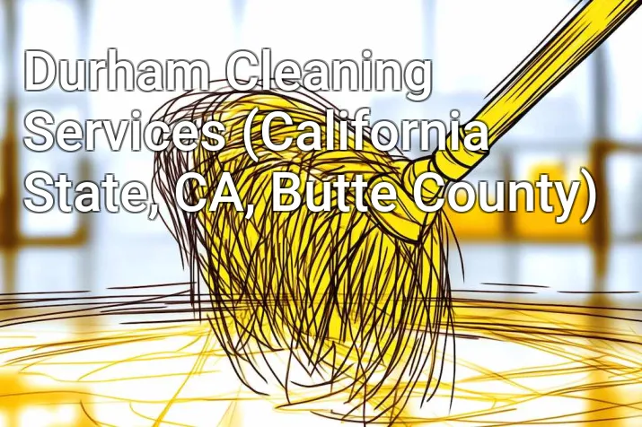 Durham Cleaning Services (California State, CA, Butte County)