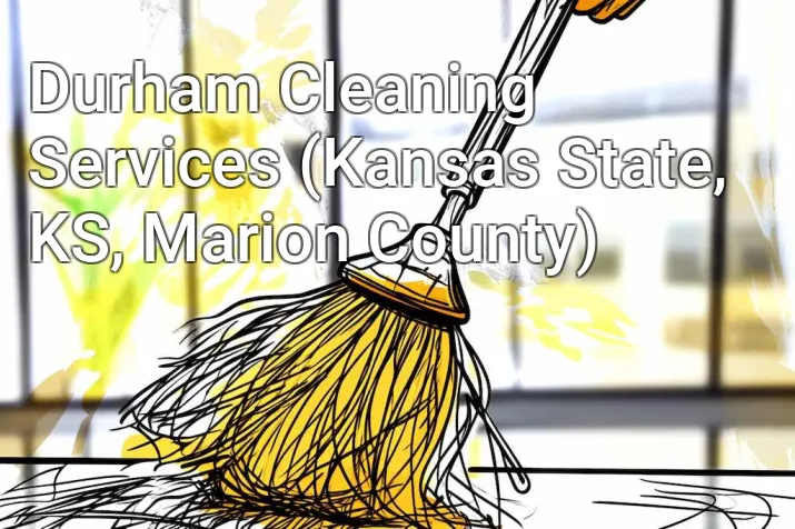 Durham Cleaning Services (Kansas State, KS, Marion County)