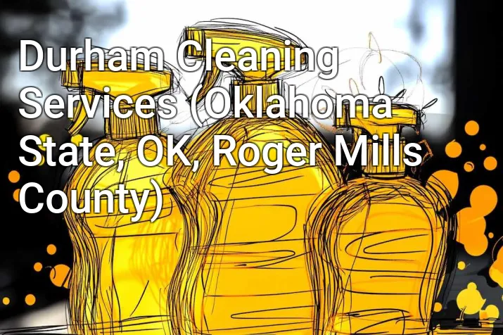 Durham Cleaning Services (Oklahoma State, OK, Roger Mills County)