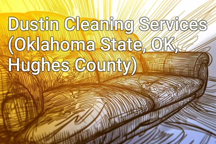 Dustin Cleaning Services (Oklahoma State, OK, Hughes County)