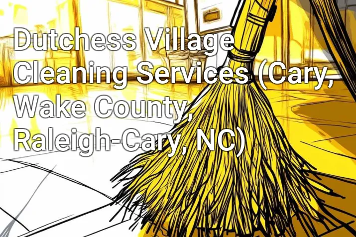 Dutchess Village Cleaning Services (Cary, Wake County, Raleigh-Cary, NC)