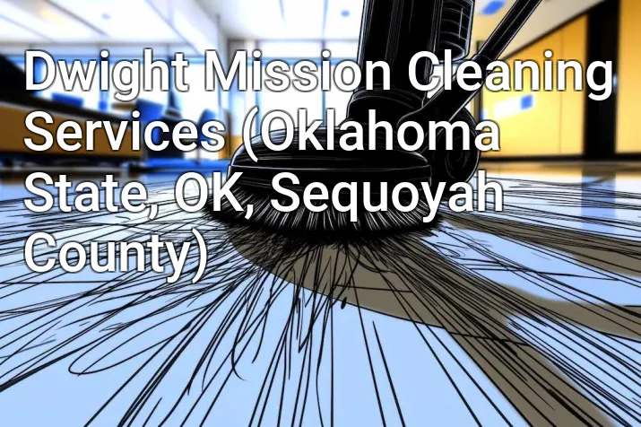 Dwight Mission Cleaning Services (Oklahoma State, OK, Sequoyah County)