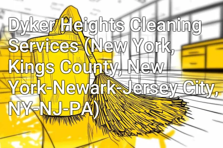 Dyker Heights Cleaning Services (New York, Kings County, New York-Newark-Jersey City, NY-NJ-PA)