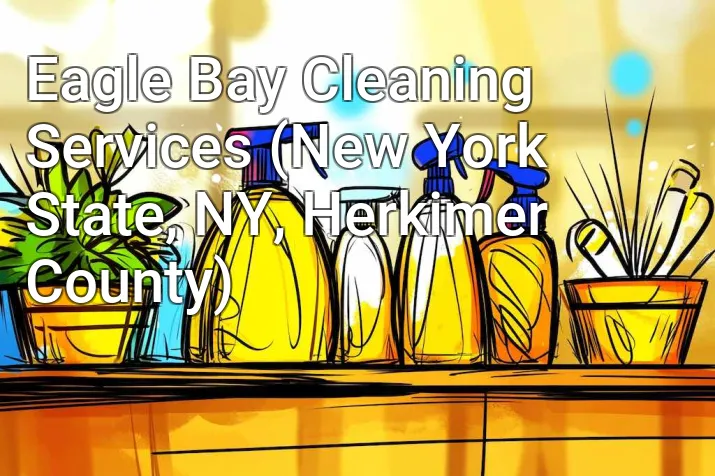 Eagle Bay Cleaning Services (New York State, NY, Herkimer County)