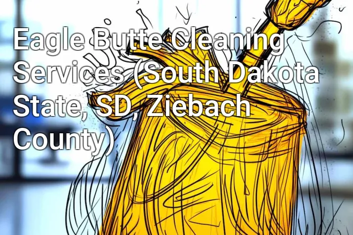 Eagle Butte Cleaning Services (South Dakota State, SD, Ziebach County)