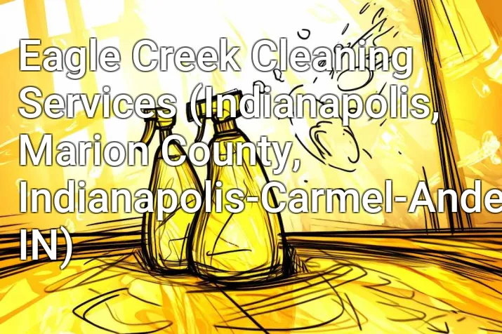 Eagle Creek Cleaning Services (Indianapolis, Marion County, Indianapolis-Carmel-Anderson, IN)
