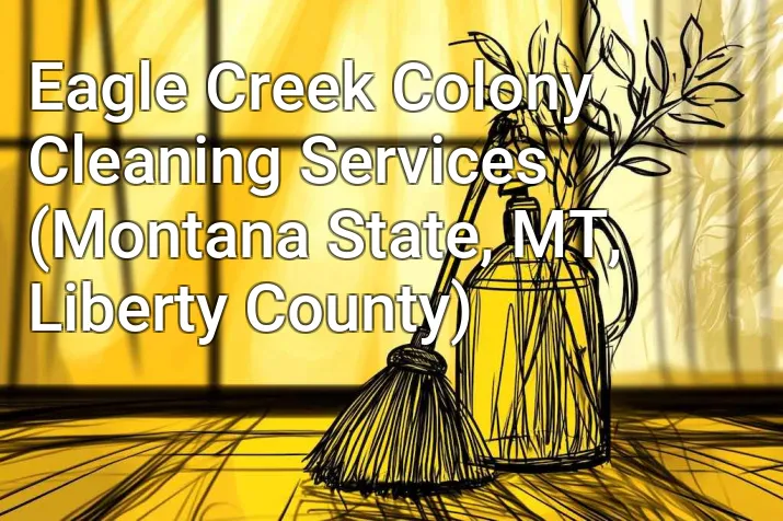 Eagle Creek Colony Cleaning Services (Montana State, MT, Liberty County)
