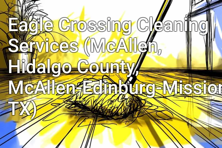 Eagle Crossing Cleaning Services (McAllen, Hidalgo County, McAllen-Edinburg-Mission, TX)