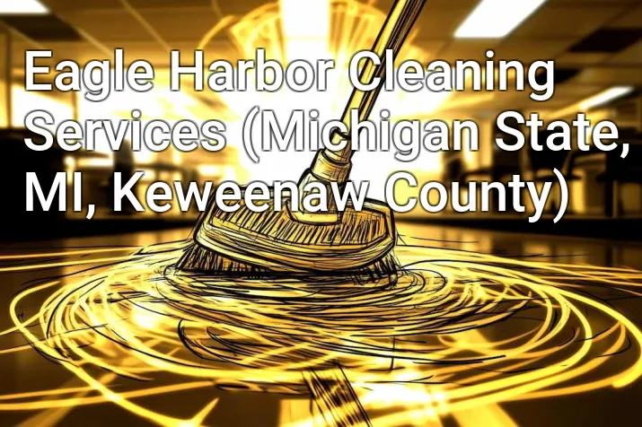 Eagle Harbor Cleaning Services (Michigan State, MI, Keweenaw County)