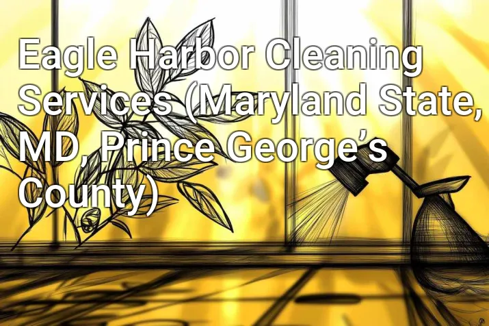 Eagle Harbor Cleaning Services (Maryland State, MD, Prince George’s County)