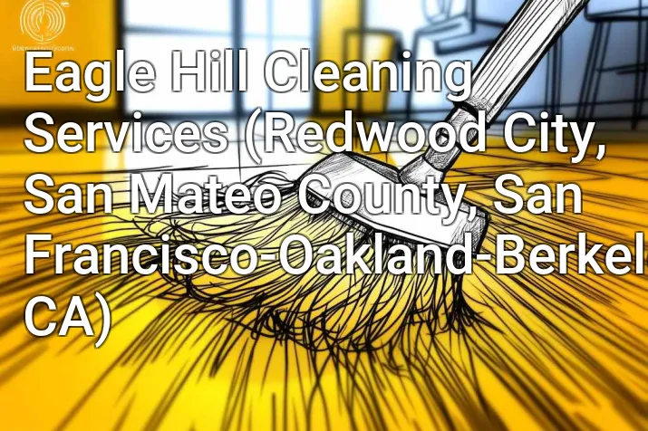 Eagle Hill Cleaning Services (Redwood City, San Mateo County, San Francisco-Oakland-Berkeley, CA)