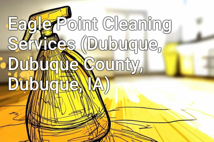 Eagle Point Cleaning Services (Dubuque, Dubuque County, Dubuque, IA)