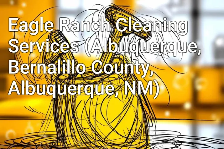 Eagle Ranch Cleaning Services (Albuquerque, Bernalillo County, Albuquerque, NM)