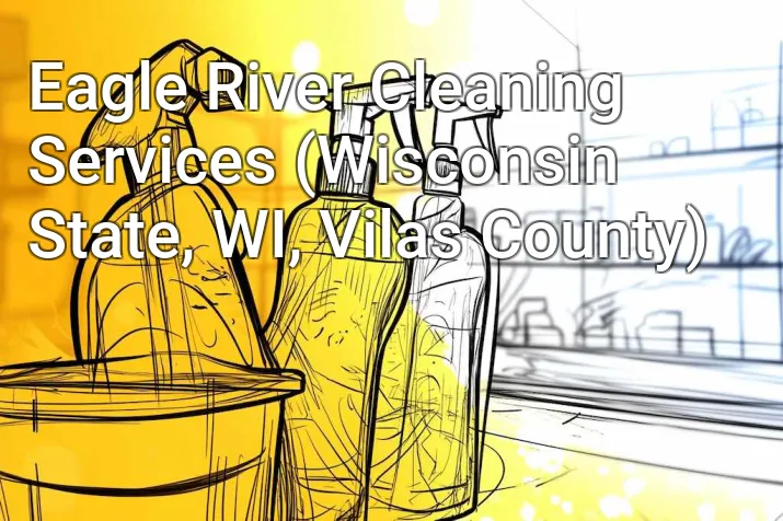 Eagle River Cleaning Services (Wisconsin State, WI, Vilas County)