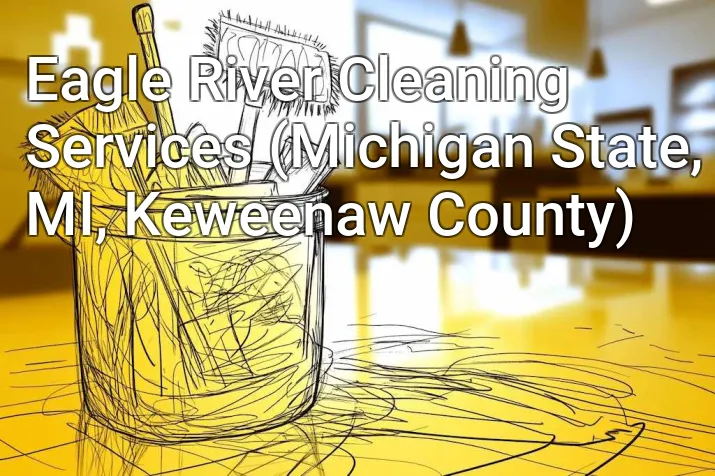 Eagle River Cleaning Services (Michigan State, MI, Keweenaw County)
