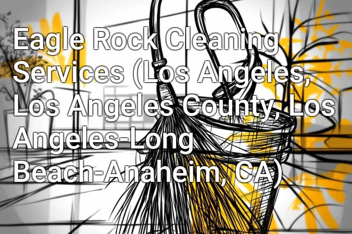 Eagle Rock Cleaning Services (Los Angeles, Los Angeles County, Los Angeles-Long Beach-Anaheim, CA)