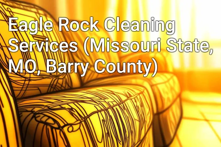 Eagle Rock Cleaning Services (Missouri State, MO, Barry County)