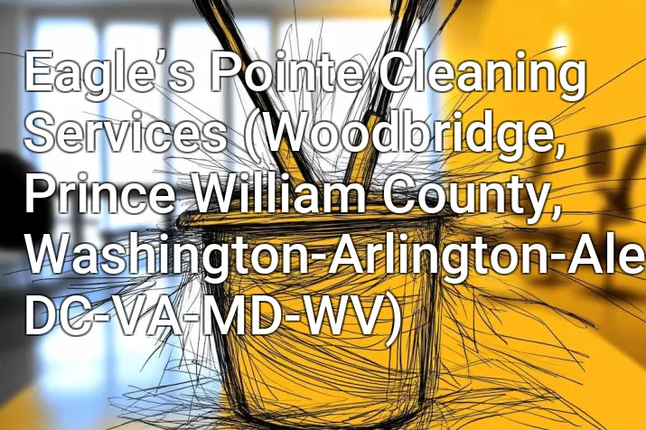 Eagle’s Pointe Cleaning Services (Woodbridge, Prince William County, Washington-Arlington-Alexandria, DC-VA-MD-WV)