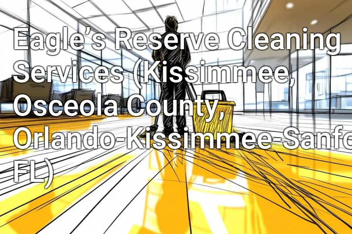 Eagle’s Reserve Cleaning Services (Kissimmee, Osceola County, Orlando-Kissimmee-Sanford, FL)