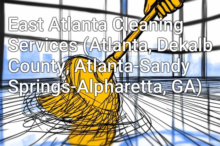 East Atlanta Cleaning Services (Atlanta, Dekalb County, Atlanta-Sandy Springs-Alpharetta, GA)