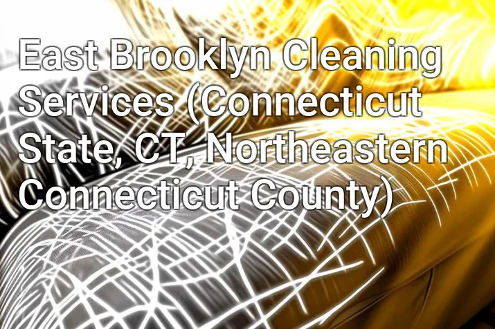 East Brooklyn Cleaning Services (Connecticut State, CT, Northeastern Connecticut County)