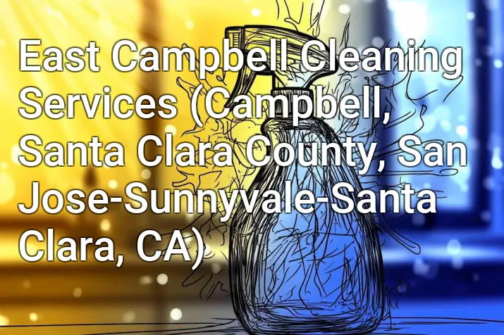 East Campbell Cleaning Services (Campbell, Santa Clara County, San Jose-Sunnyvale-Santa Clara, CA)