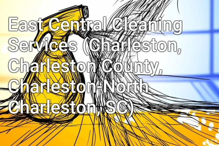 East Central Cleaning Services (Charleston, Charleston County, Charleston-North Charleston, SC)