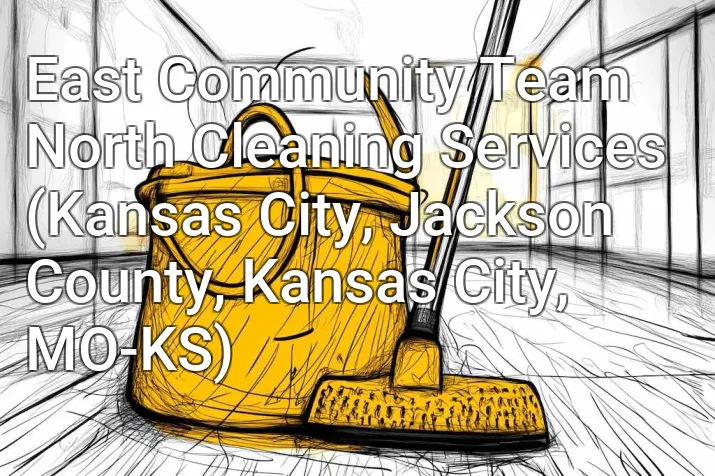 East Community Team North Cleaning Services (Kansas City, Jackson County, Kansas City, MO-KS)
