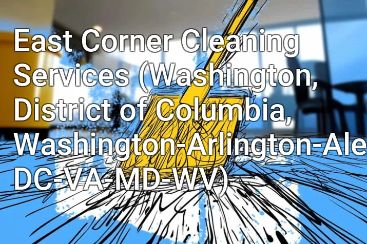 East Corner Cleaning Services (Washington, District of Columbia, Washington-Arlington-Alexandria, DC-VA-MD-WV)