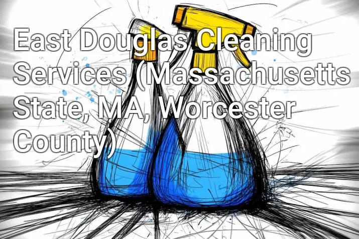 East Douglas Cleaning Services (Massachusetts State, MA, Worcester County)