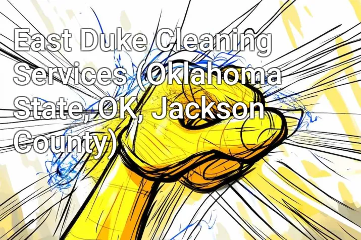 East Duke Cleaning Services (Oklahoma State, OK, Jackson County)