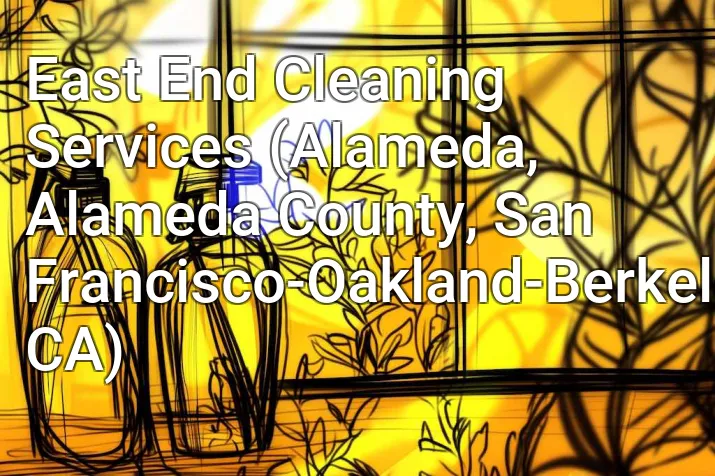 East End Cleaning Services (Alameda, Alameda County, San Francisco-Oakland-Berkeley, CA)