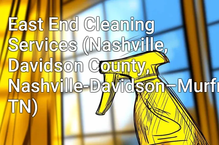 East End Cleaning Services (Nashville, Davidson County, Nashville-Davidson–Murfreesboro–Franklin, TN)