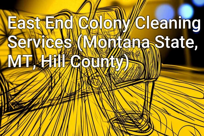 East End Colony Cleaning Services (Montana State, MT, Hill County)