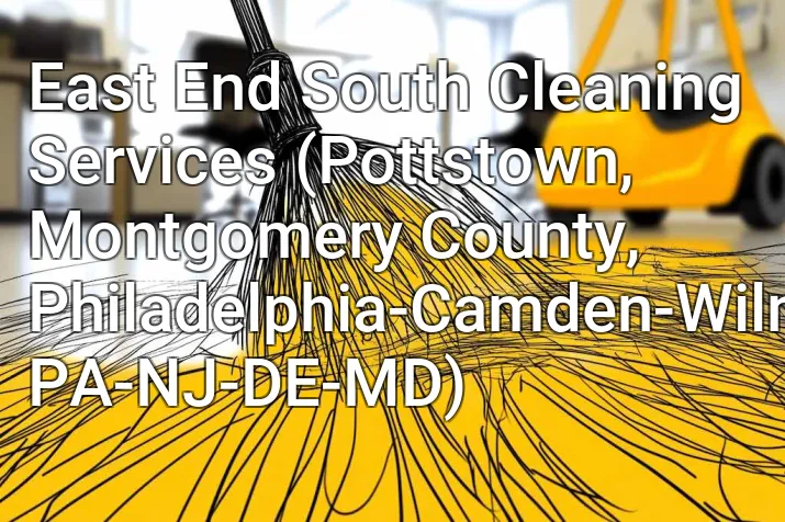 East End South Cleaning Services (Pottstown, Montgomery County, Philadelphia-Camden-Wilmington, PA-NJ-DE-MD)