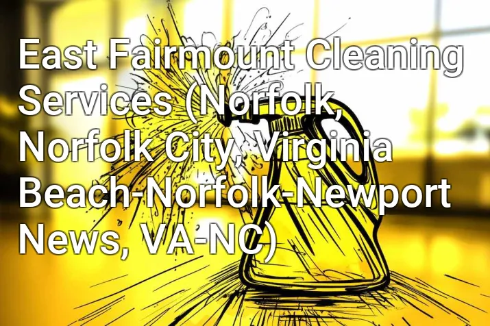 East Fairmount Cleaning Services (Norfolk, Norfolk City, Virginia Beach-Norfolk-Newport News, VA-NC)